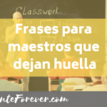 Frases Para Maestros Que Dejan Huella